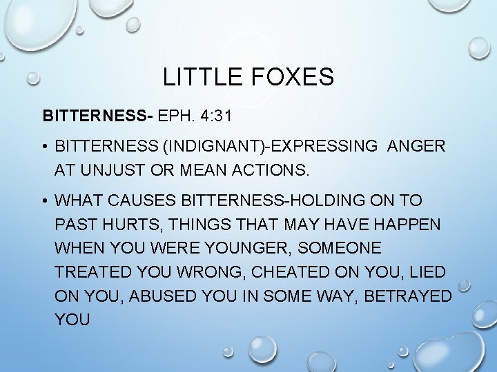 LITTLE FOXES BITTERNESS- EPH. 4: 31 • BITTERNESS (INDIGNANT)-EXPRESSING ANGER AT UNJUST OR MEAN