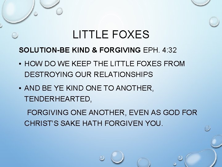 LITTLE FOXES SOLUTION-BE KIND & FORGIVING EPH. 4: 32 • HOW DO WE KEEP