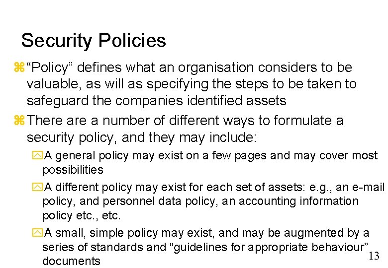 Security Policies “Policy” defines what an organisation considers to be valuable, as will as