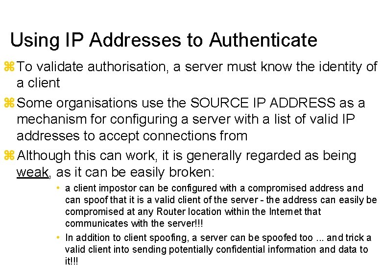 Using IP Addresses to Authenticate To validate authorisation, a server must know the identity