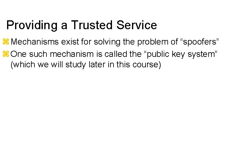 Providing a Trusted Service Mechanisms exist for solving the problem of “spoofers” One such