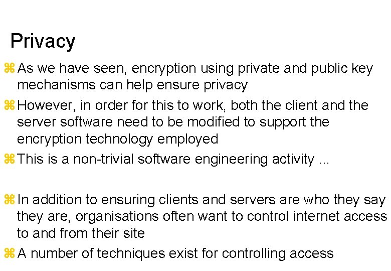 Privacy As we have seen, encryption using private and public key mechanisms can help