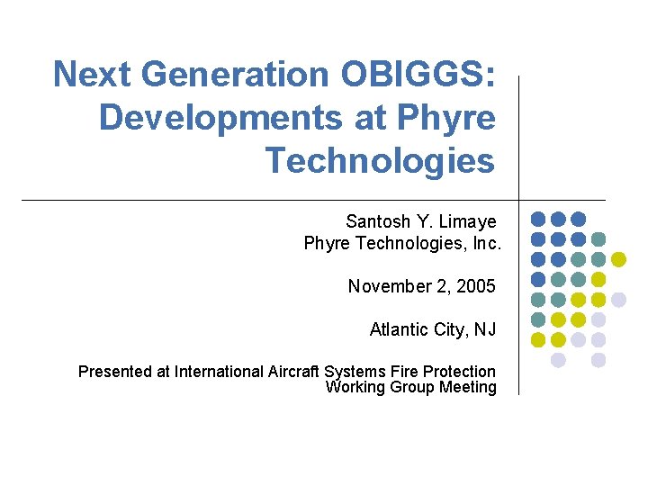 Next Generation OBIGGS: Developments at Phyre Technologies Santosh Y. Limaye Phyre Technologies, Inc. November