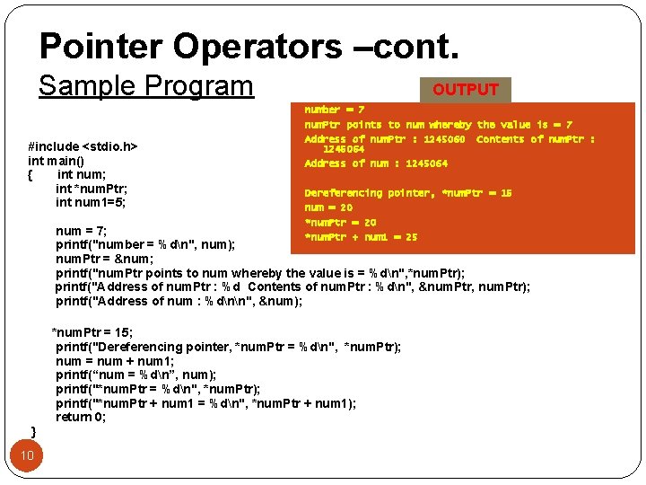 Pointer Operators –cont. Sample Program #include <stdio. h> int main() { int num; int