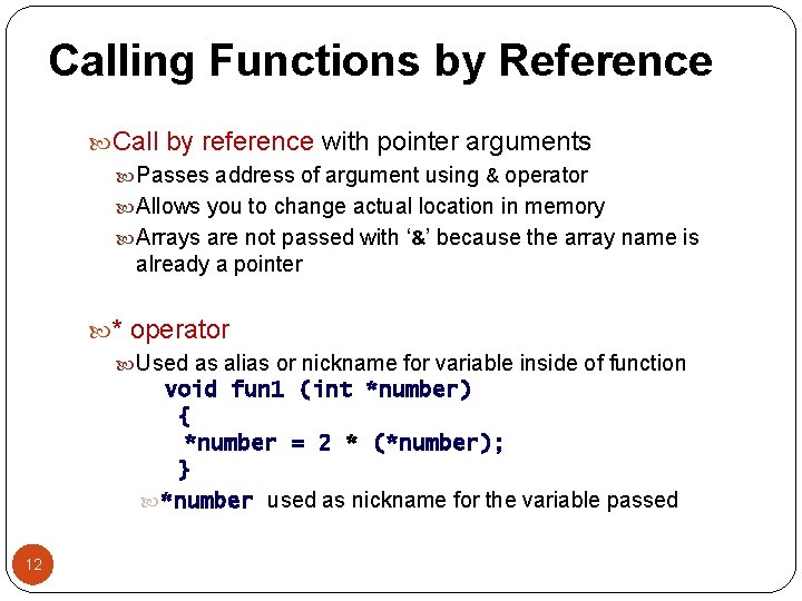 Calling Functions by Reference Call by reference with pointer arguments Passes address of argument
