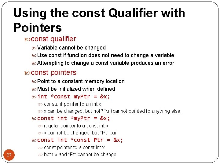 Using the const Qualifier with Pointers const qualifier Variable cannot be changed Use const