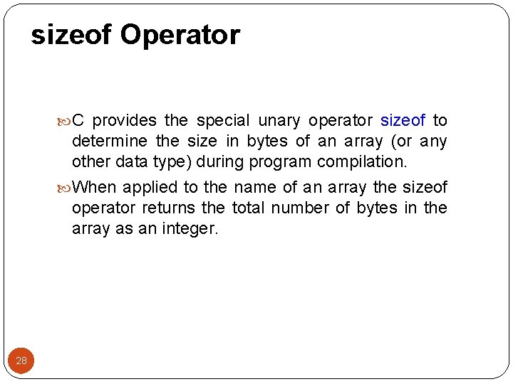 sizeof Operator C provides the special unary operator sizeof to determine the size in