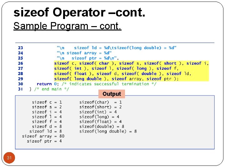 sizeof Operator –cont. Sample Program – cont. Output 31 