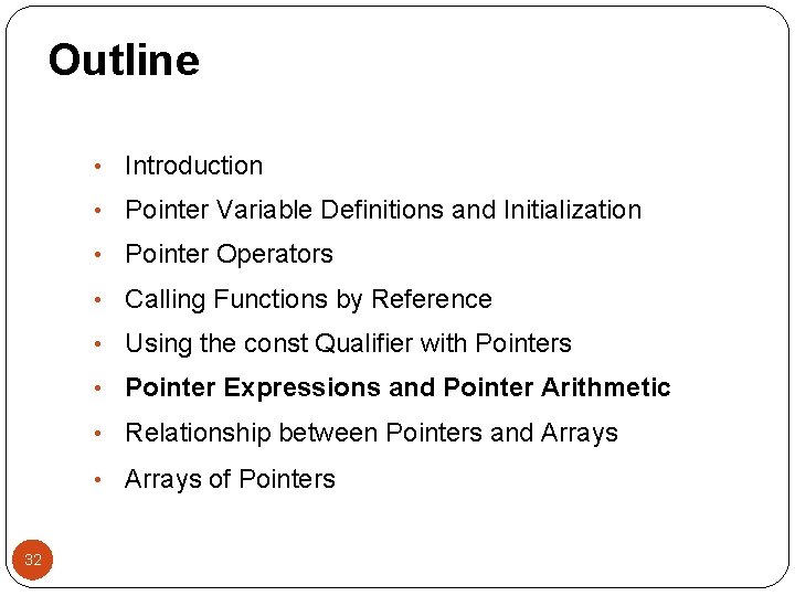 Outline • Introduction • Pointer Variable Definitions and Initialization • Pointer Operators • Calling