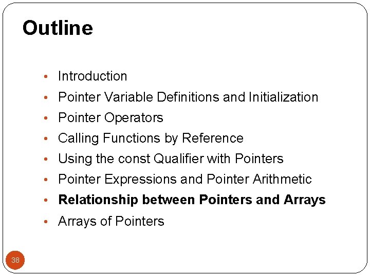 Outline • Introduction • Pointer Variable Definitions and Initialization • Pointer Operators • Calling