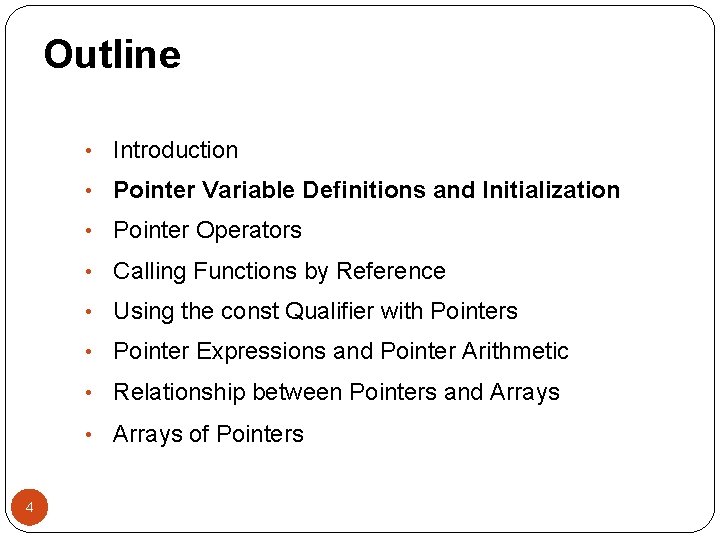 Outline • Introduction • Pointer Variable Definitions and Initialization • Pointer Operators • Calling