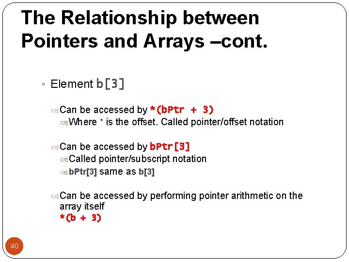 The Relationship between Pointers and Arrays –cont. ◦ Element b[3] Can be accessed by