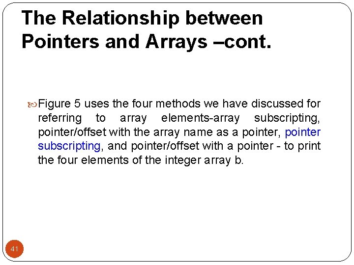 The Relationship between Pointers and Arrays –cont. Figure 5 uses the four methods we