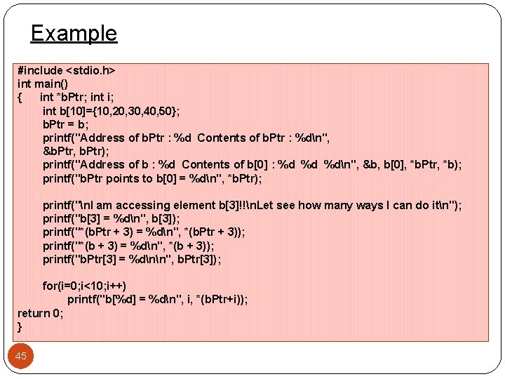 Example #include <stdio. h> int main() { int *b. Ptr; int i; int b[10]={10,