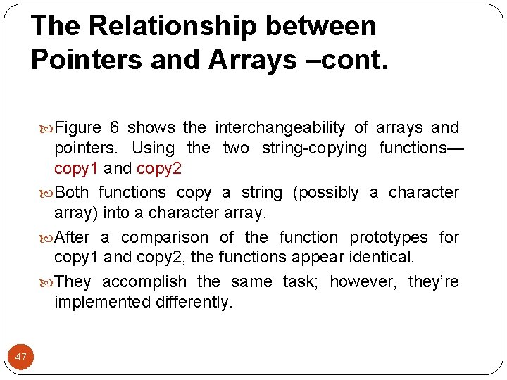 The Relationship between Pointers and Arrays –cont. Figure 6 shows the interchangeability of arrays