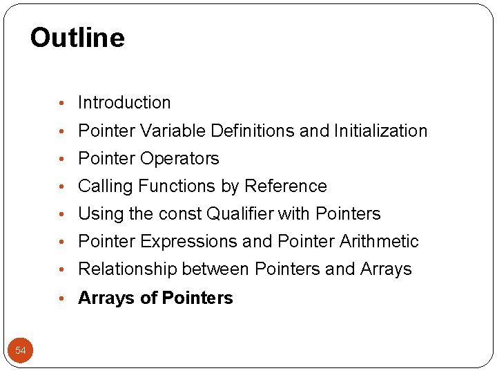 Outline • Introduction • Pointer Variable Definitions and Initialization • Pointer Operators • Calling