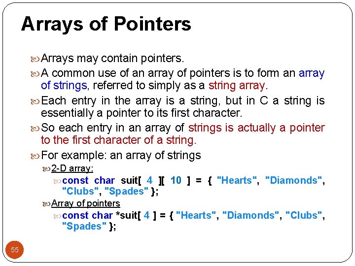 Arrays of Pointers Arrays may contain pointers. A common use of an array of