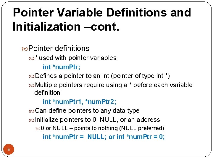 Pointer Variable Definitions and Initialization –cont. Pointer definitions * used with pointer variables int