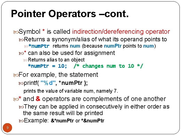 Pointer Operators –cont. Symbol * is called indirection/dereferencing operator Returns a synonym/alias of what