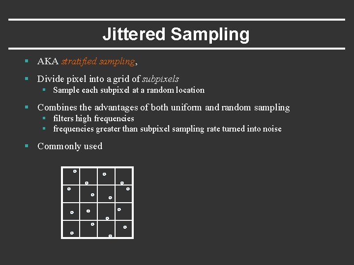 Jittered Sampling § AKA stratified sampling, § Divide pixel into a grid of subpixels