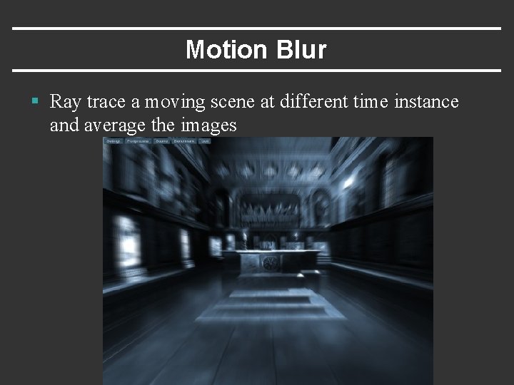 Motion Blur § Ray trace a moving scene at different time instance and average