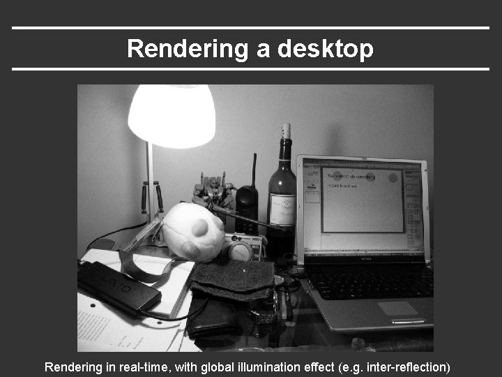 Rendering a desktop Rendering in real-time, with global illumination effect (e. g. inter-reflection) 