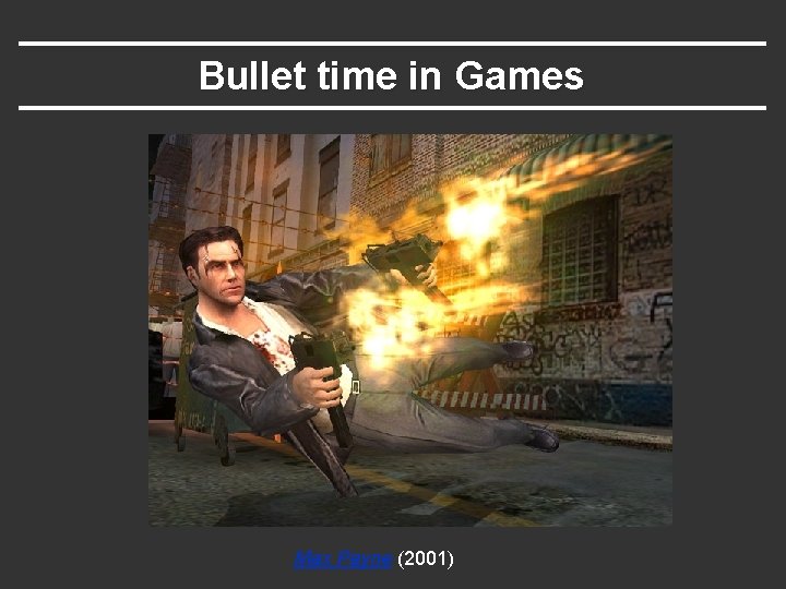Bullet time in Games Max Payne (2001) 
