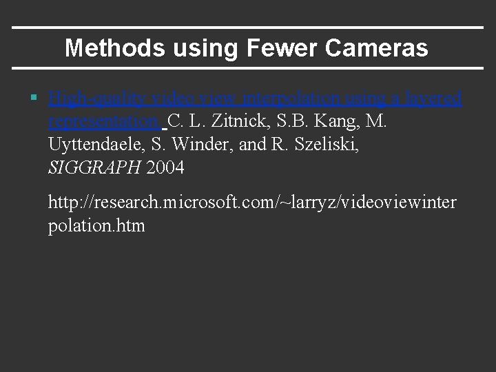 Methods using Fewer Cameras § High-quality video view interpolation using a layered representation. C.