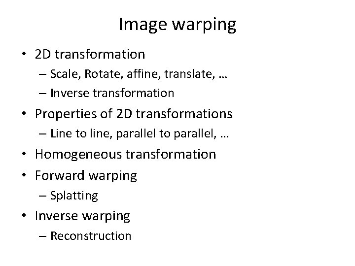 Image warping • 2 D transformation – Scale, Rotate, affine, translate, … – Inverse