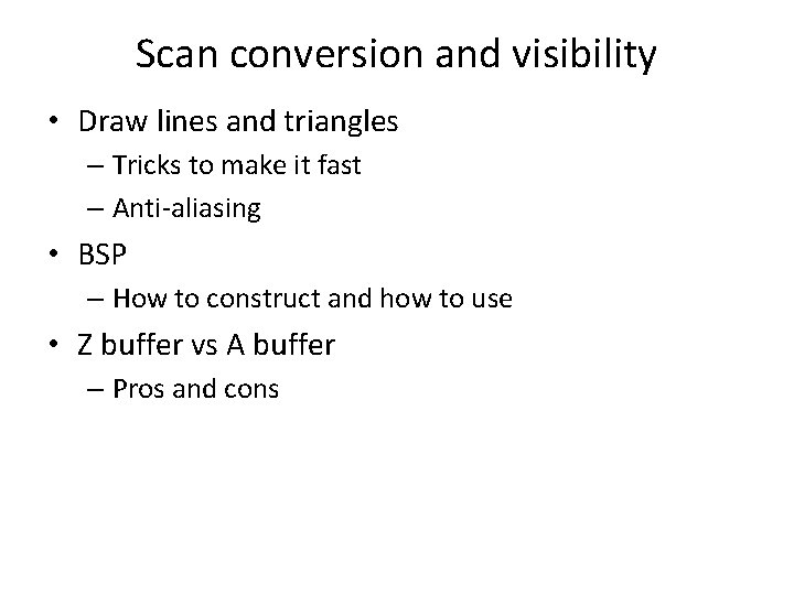 Scan conversion and visibility • Draw lines and triangles – Tricks to make it