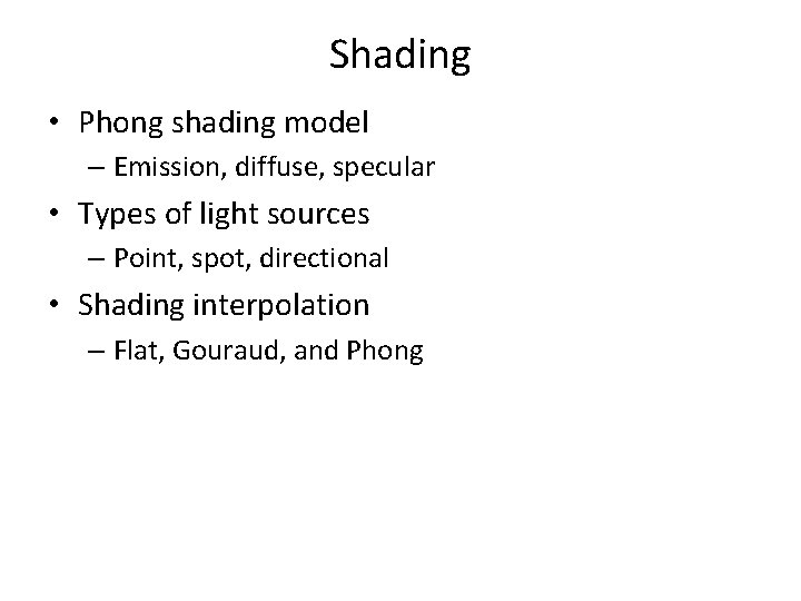 Shading • Phong shading model – Emission, diffuse, specular • Types of light sources