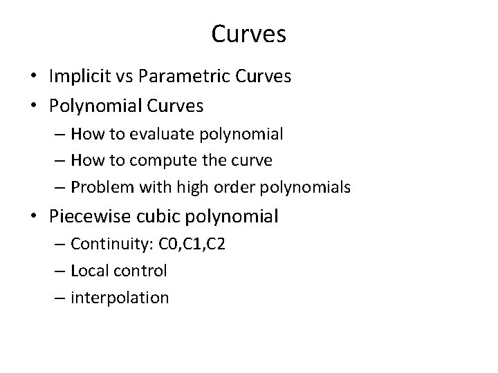 Curves • Implicit vs Parametric Curves • Polynomial Curves – How to evaluate polynomial