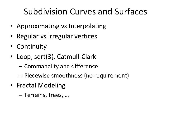 Subdivision Curves and Surfaces • • Approximating vs Interpolating Regular vs Irregular vertices Continuity