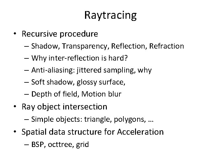 Raytracing • Recursive procedure – Shadow, Transparency, Reflection, Refraction – Why inter-reflection is hard?
