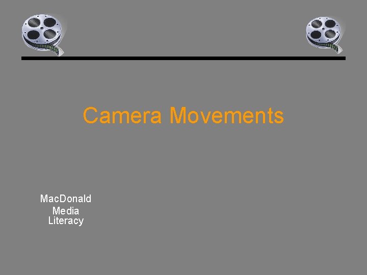 Camera Movements Mac. Donald Media Literacy 