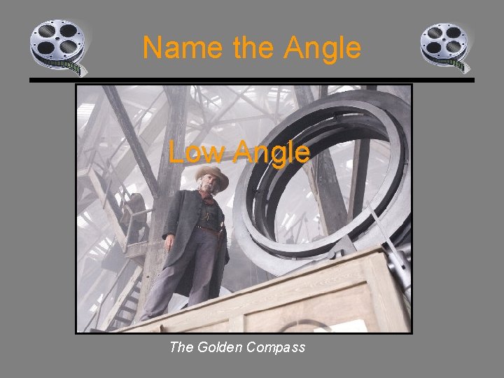 Name the Angle Low Angle The Golden Compass 