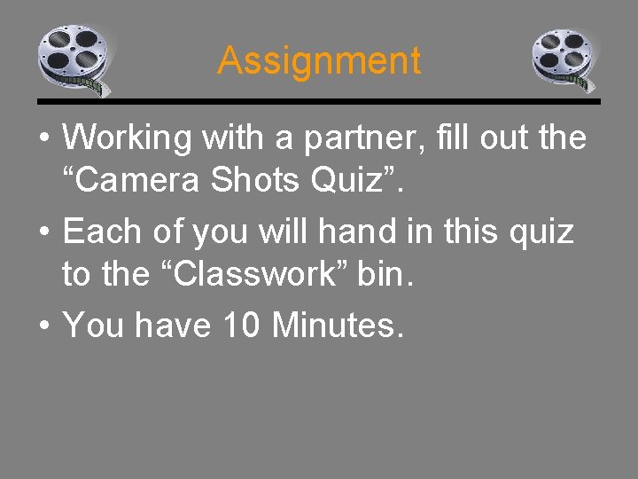 Assignment • Working with a partner, fill out the “Camera Shots Quiz”. • Each
