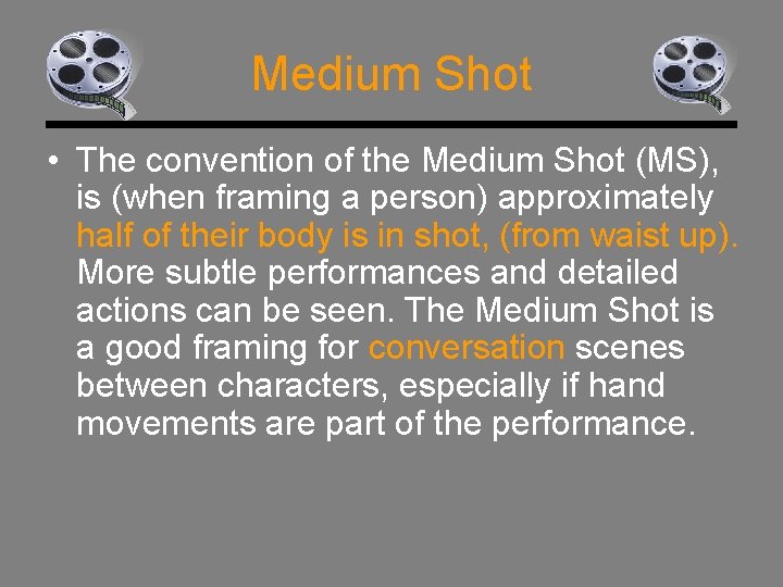 Medium Shot • The convention of the Medium Shot (MS), is (when framing a