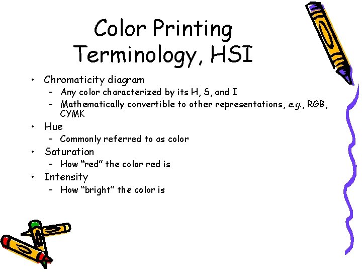 Color Printing Terminology, HSI • Chromaticity diagram – Any color characterized by its H,