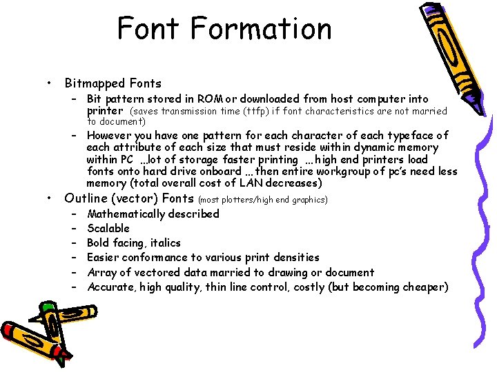 Font Formation • Bitmapped Fonts – Bit pattern stored in ROM or downloaded from