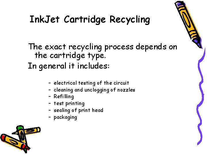 Ink. Jet Cartridge Recycling The exact recycling process depends on the cartridge type. In