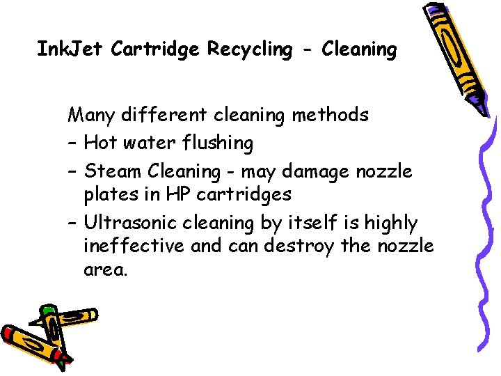 Ink. Jet Cartridge Recycling - Cleaning Many different cleaning methods – Hot water flushing