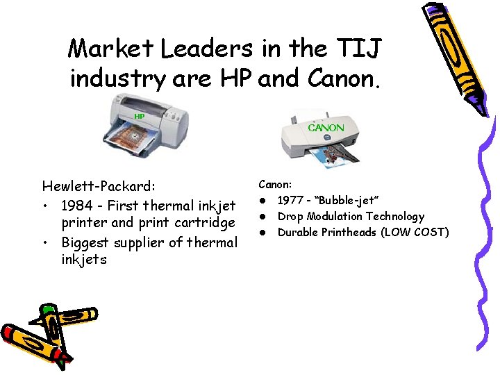 Market Leaders in the TIJ industry are HP and Canon. HP CANON Hewlett-Packard: •