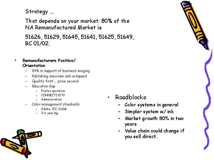 Strategy … That depends on your market. 80% of the NA Remanufactured Market is