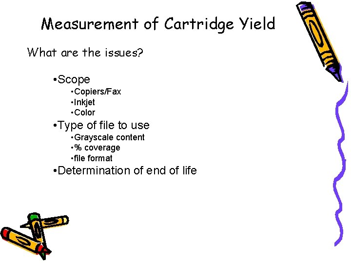 Measurement of Cartridge Yield What are the issues? • Scope • Copiers/Fax • Inkjet