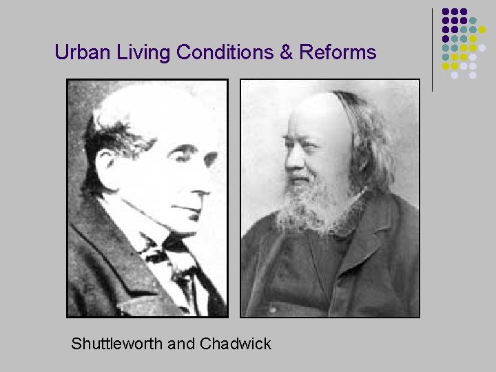 Urban Living Conditions & Reforms Shuttleworth and Chadwick 