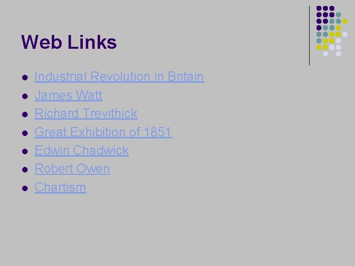 Web Links l l l l Industrial Revolution in Britain James Watt Richard Trevithick