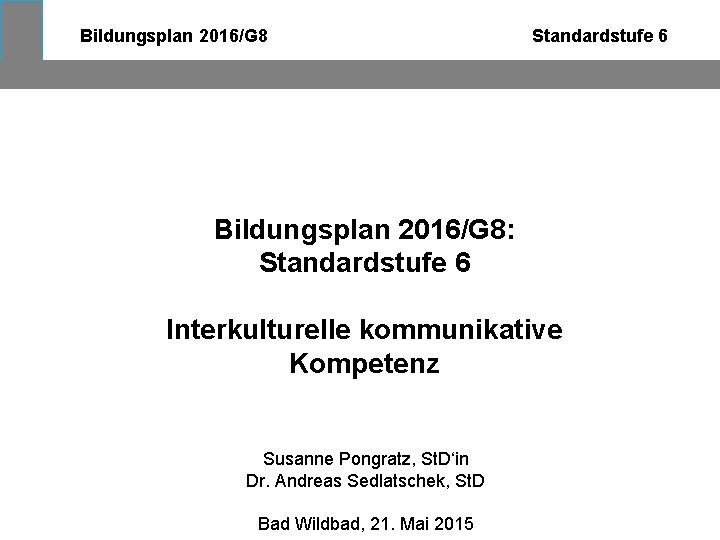 Bildungsplan 2016/G 8 Standardstufe 6 Bildungsplan 2016/G 8: Standardstufe 6 Interkulturelle kommunikative Kompetenz Susanne