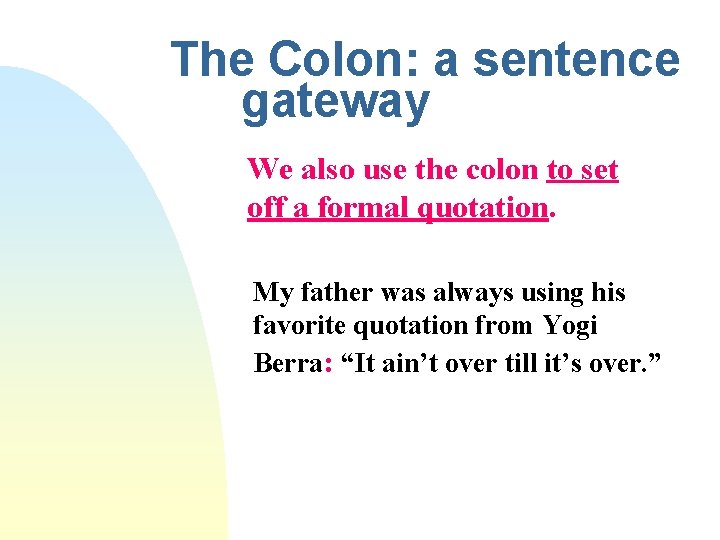 The Colon: a sentence gateway We also use the colon to set off a