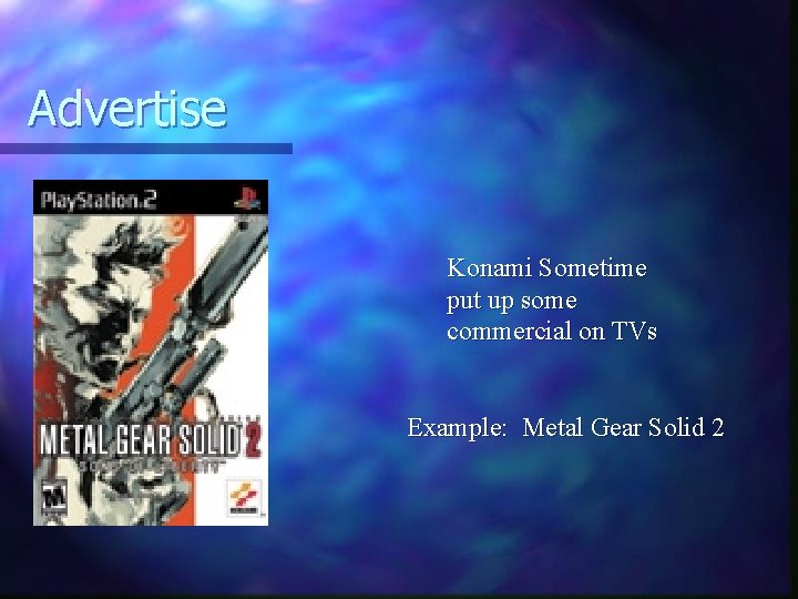 Advertise Konami Sometime put up some commercial on TVs Example: Metal Gear Solid 2